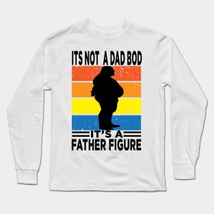 Its Not A Dad Bod Its A Father Figure Long Sleeve T-Shirt